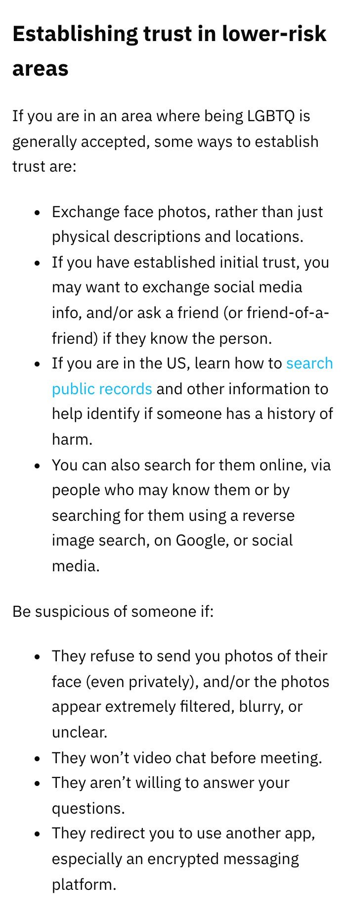 Grindr's help article Establishing trust on 22 October 2026, section Establishing trust in lower-risk areas, listing exchange face photos rather than just physical descriptions and locations, exchanging social media info once trust is built, searching public records in the US and reverse image search, then Be suspicious of someone if they refuse to send you photos of their face even privately, won't video chat before meeting, won't answer your questions, or redirect you to another app