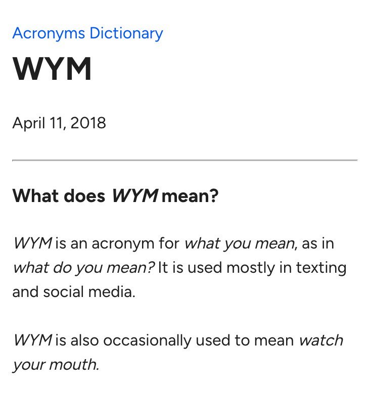 Dictionary.com's Acronyms Dictionary entry for WYM, dated April 11, 2018, in the Internet Archive's copy of 1 March 2026, captured on 22 October 2026. It reads: WYM is an acronym for what you mean, as in what do you mean? It is used mostly in texting and social media. WYM is also occasionally used to mean watch your mouth.